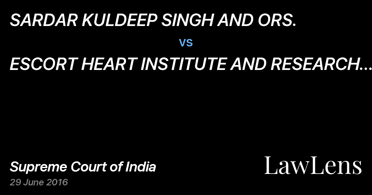 Preview image for SARDAR KULDEEP SINGH AND ORS. vs. ESCORT HEART INSTITUTE AND RESEARCH CENTRE AND ANR.