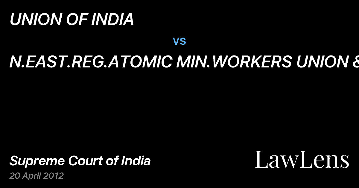Preview image for UNION OF INDIA vs. N.EAST.REG.ATOMIC MIN.WORKERS UNION &ANR