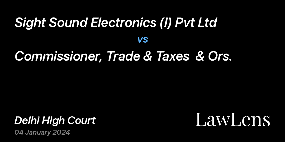 Preview image for Sight Sound Electronics (I) Pvt Ltd vs. Commissioner, Trade & Taxes  & Ors.