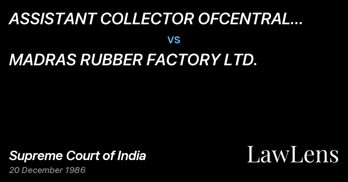 Preview image for ASSISTANT COLLECTOR OFCENTRAL EXCISE & OTHERS ETC. vs. MADRAS RUBBER FACTORY LTD.