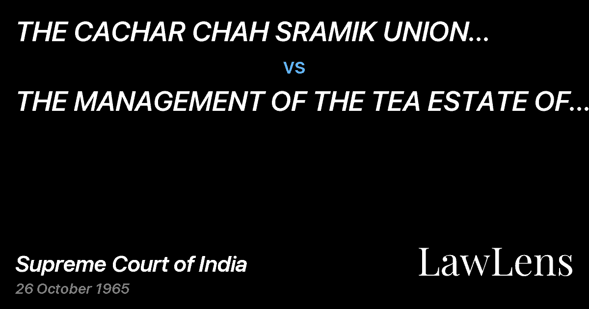 Preview image for THE CACHAR CHAH SRAMIK UNION SILCHAR, ASSAM vs. THE MANAGEMENT OF THE TEA ESTATE OF CACHAR,ASSAM