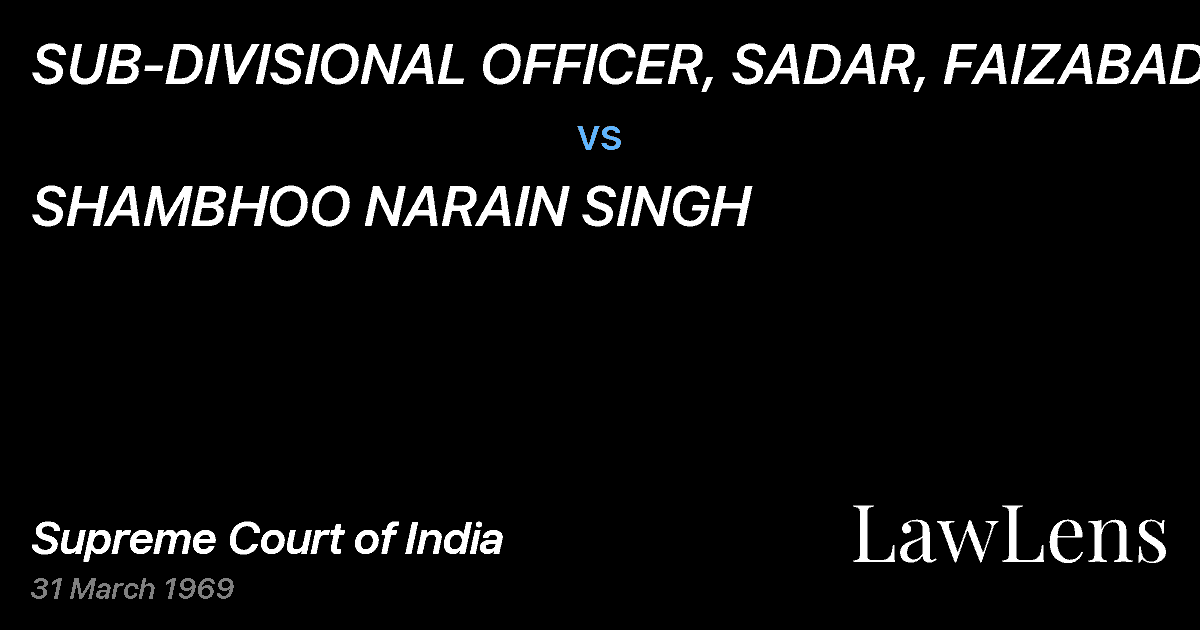 Preview image for SUB-DIVISIONAL OFFICER, SADAR, FAIZABAD vs. SHAMBHOO NARAIN SINGH