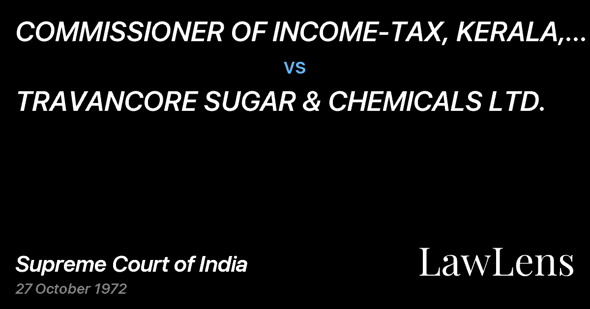 Preview image for COMMISSIONER OF INCOME-TAX, KERALA, ERNAKULAM vs. TRAVANCORE SUGAR & CHEMICALS LTD.