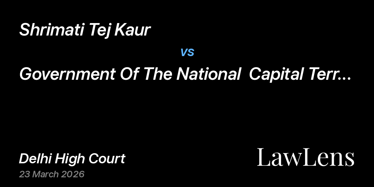Preview image for Shrimati Tej Kaur vs. Government Of The National  Capital Territory Of Delhi & Ors.