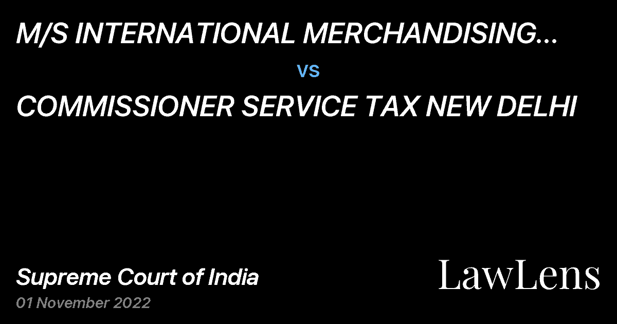 Preview image for M/S INTERNATIONAL MERCHANDISING COMPANY LLC (EARLIER KNOWN AS INTERNATIONAL MERCHANDISING CORPORATION) vs. COMMISSIONER SERVICE TAX NEW DELHI