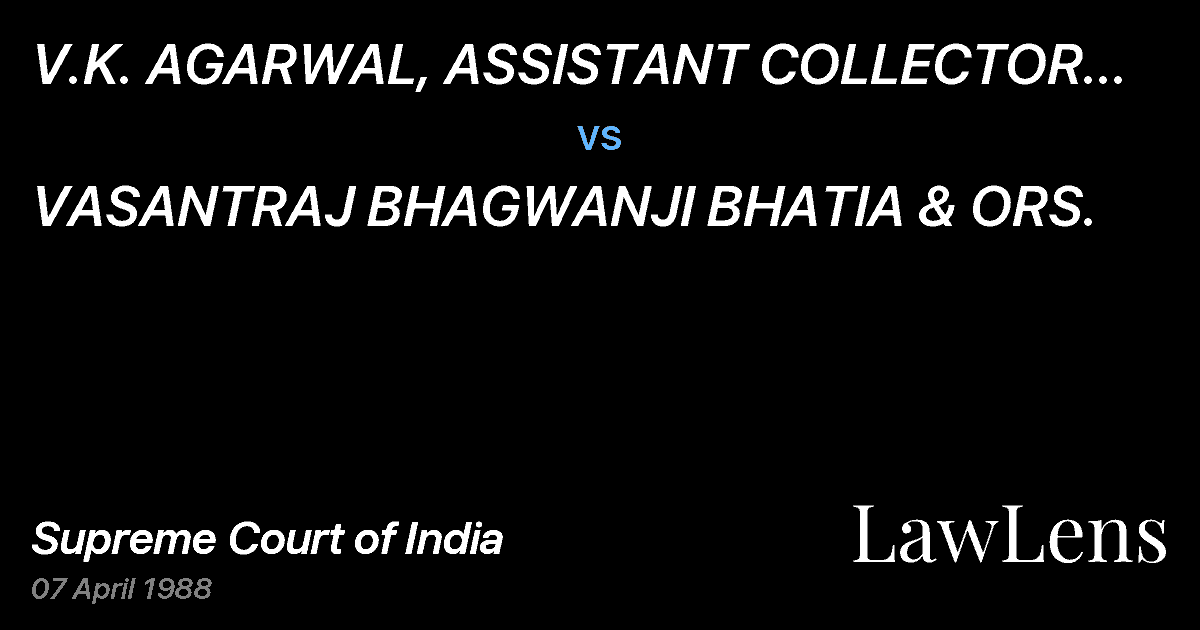 Preview image for V.K. AGARWAL, ASSISTANT COLLECTOR OF CUSTOMS vs. VASANTRAJ BHAGWANJI BHATIA & ORS.