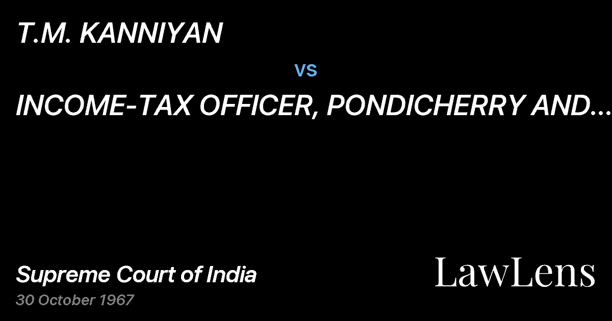 Preview image for T.M. KANNIYAN vs. INCOME-TAX OFFICER, PONDICHERRY AND ANR.(With Connected Pe