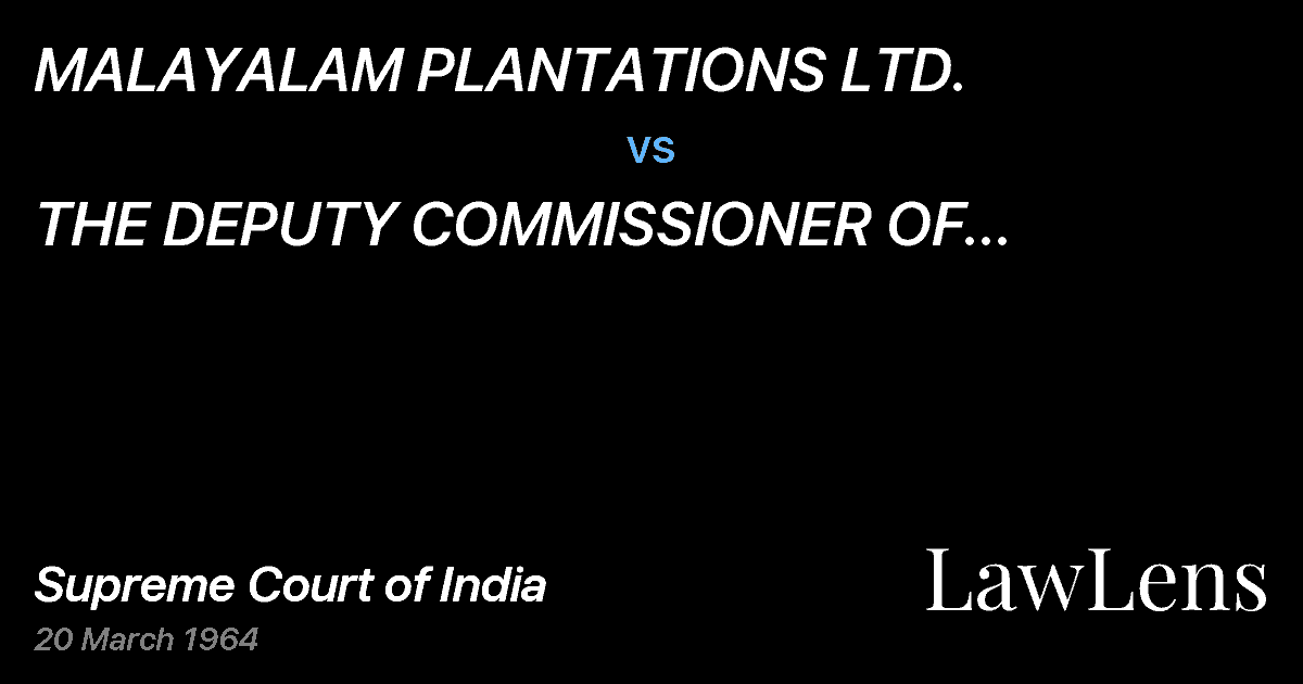 Preview image for MALAYALAM PLANTATIONS LTD. vs. THE DEPUTY COMMISSIONER OF AGRICULTURALINCOME-TAX AND SALE