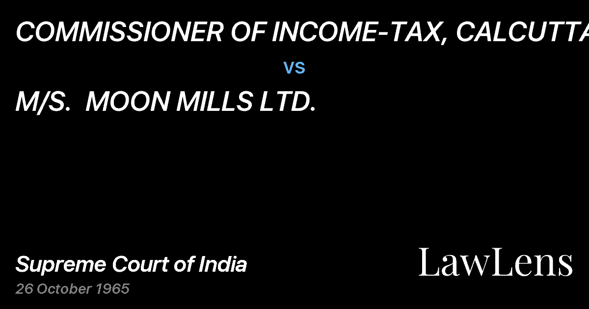 Preview image for COMMISSIONER OF INCOME-TAX, CALCUTTA vs. M/S.  MOON MILLS LTD.