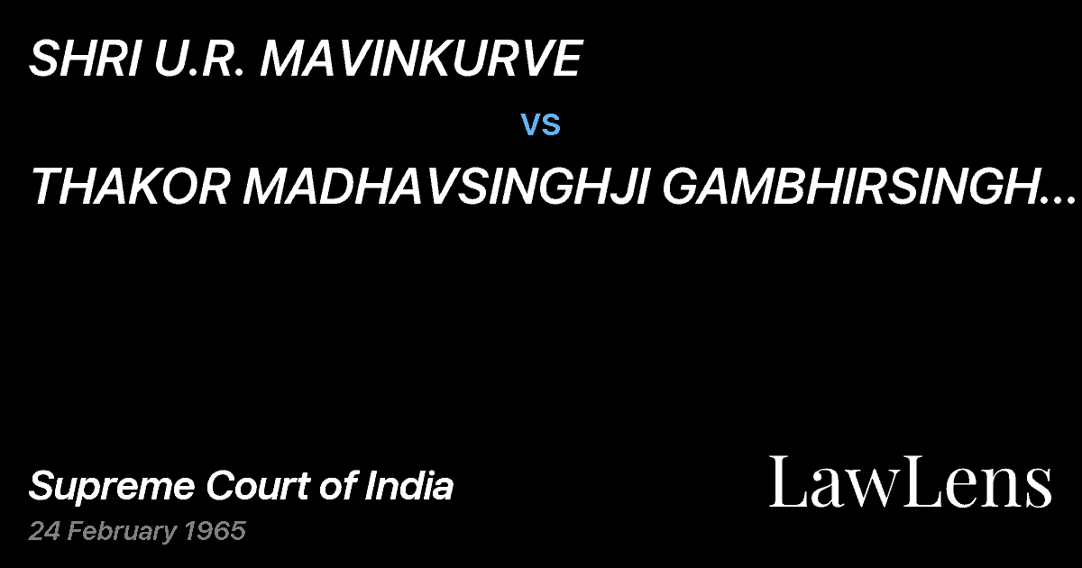 Preview image for SHRI U.R. MAVINKURVE vs. THAKOR MADHAVSINGHJI GAMBHIRSINGH AND OTHERS