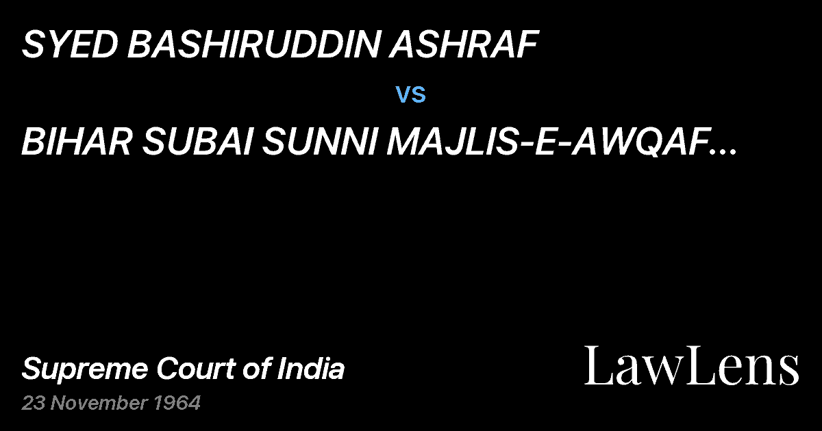Preview image for SYED BASHIRUDDIN ASHRAF vs. BIHAR SUBAI SUNNI MAJLIS-E-AWQAF AND OTHERS