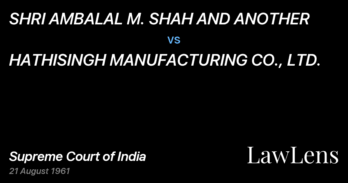 Preview image for SHRI AMBALAL M. SHAH AND ANOTHER vs. HATHISINGH MANUFACTURING CO., LTD.