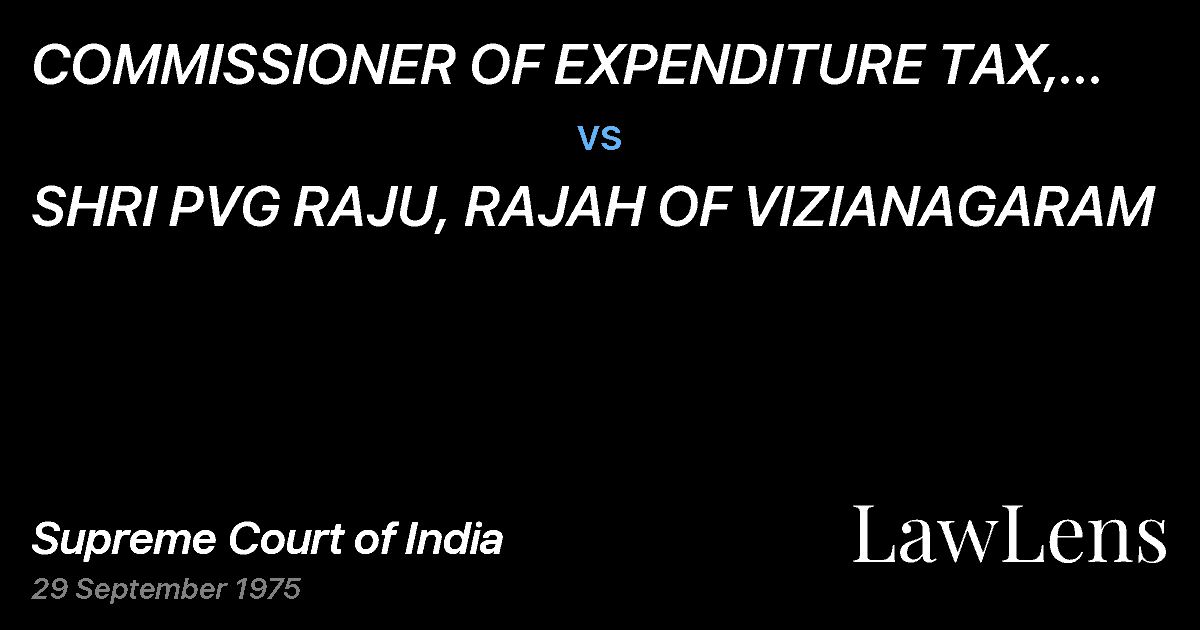 Preview image for COMMISSIONER OF EXPENDITURE TAX, ANDHRA PRADESH vs. SHRI PVG RAJU, RAJAH OF VIZIANAGARAM