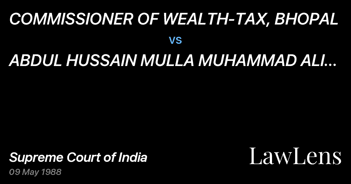 Preview image for COMMISSIONER OF WEALTH-TAX, BHOPAL vs. ABDUL HUSSAIN MULLA MUHAMMAD ALI (DEAD) BY L.Rs.