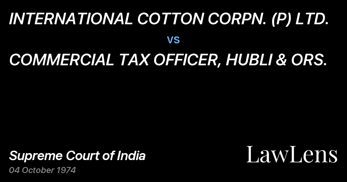 Preview image for INTERNATIONAL COTTON CORPN. (P) LTD. vs. COMMERCIAL TAX OFFICER, HUBLI & ORS.