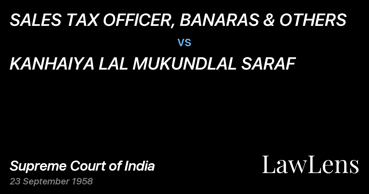 Preview image for SALES TAX OFFICER, BANARAS & OTHERS vs. KANHAIYA LAL MUKUNDLAL SARAF