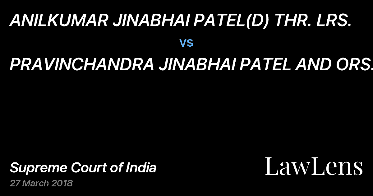 Preview image for ANILKUMAR JINABHAI PATEL(D) THR. LRS. vs. PRAVINCHANDRA JINABHAI PATEL AND ORS.