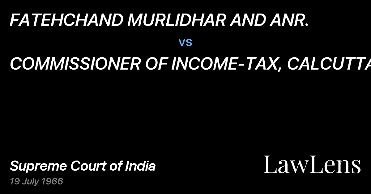 Preview image for FATEHCHAND MURLIDHAR AND ANR. vs. COMMISSIONER OF INCOME-TAX, CALCUTTA
