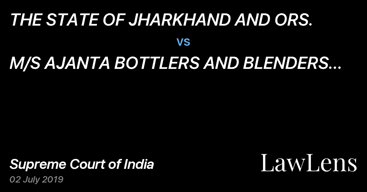 Preview image for THE STATE OF JHARKHAND AND ORS. vs. M/S AJANTA BOTTLERS AND BLENDERS PVT LTD.
