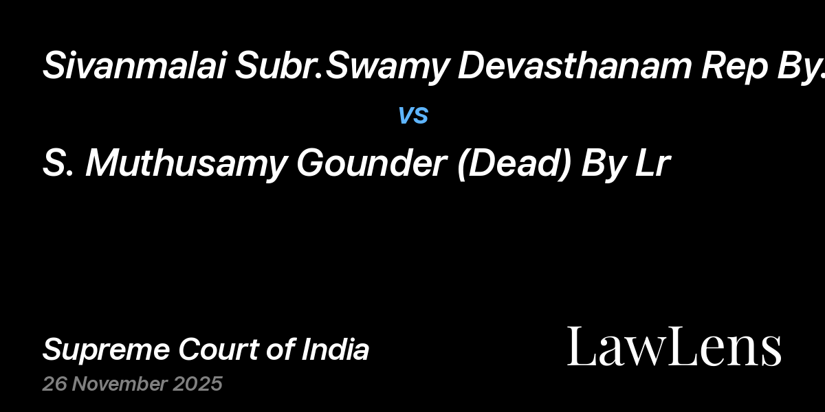 Preview image for Sivanmalai Subr.Swamy Devasthanam Rep By Its Executive Officer vs. S. Muthusamy Gounder (Dead) By Lr