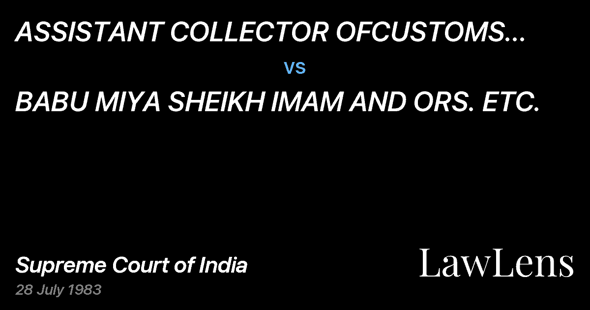 Preview image for ASSISTANT COLLECTOR OFCUSTOMS (PREVENTIVE) BOMBAY vs. BABU MIYA SHEIKH IMAM AND ORS. ETC.