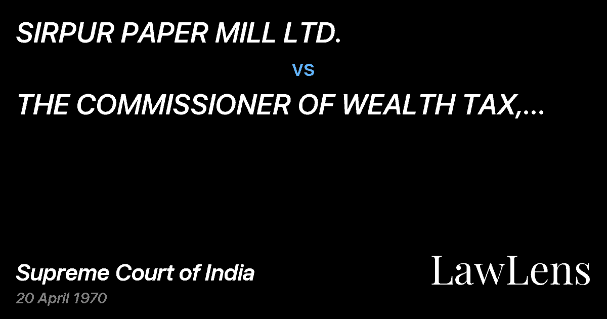 Preview image for SIRPUR PAPER MILL LTD. vs. THE COMMISSIONER OF WEALTH TAX, HYDERARAD