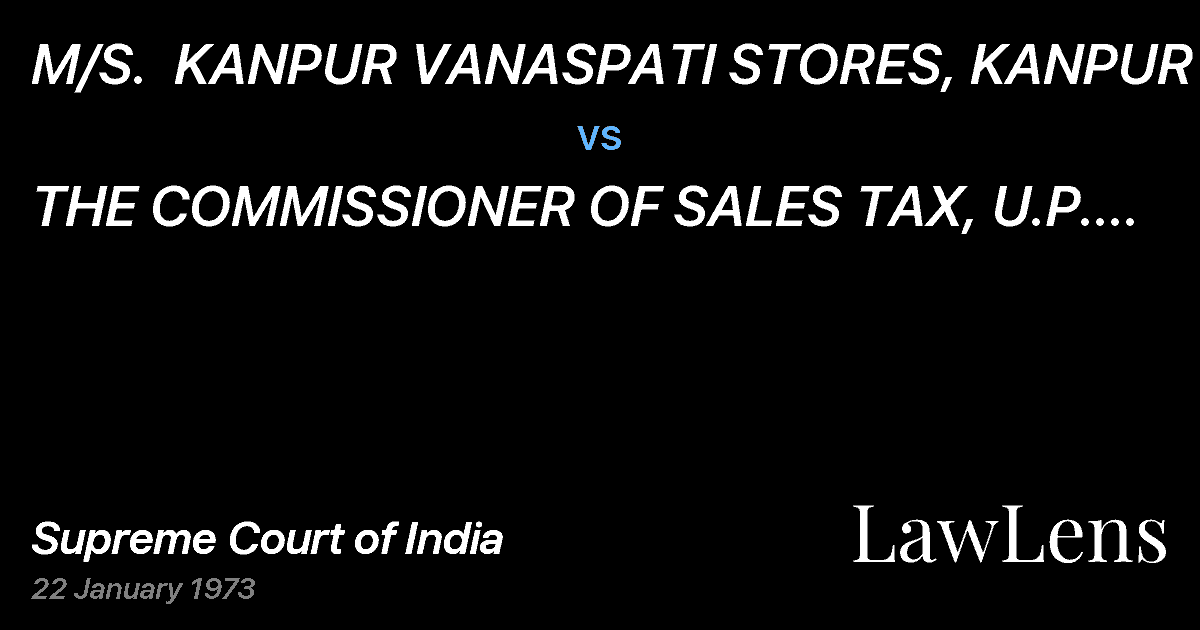 Preview image for M/S.  KANPUR VANASPATI STORES, KANPUR vs. THE COMMISSIONER OF SALES TAX, U.P. LUCKNOW