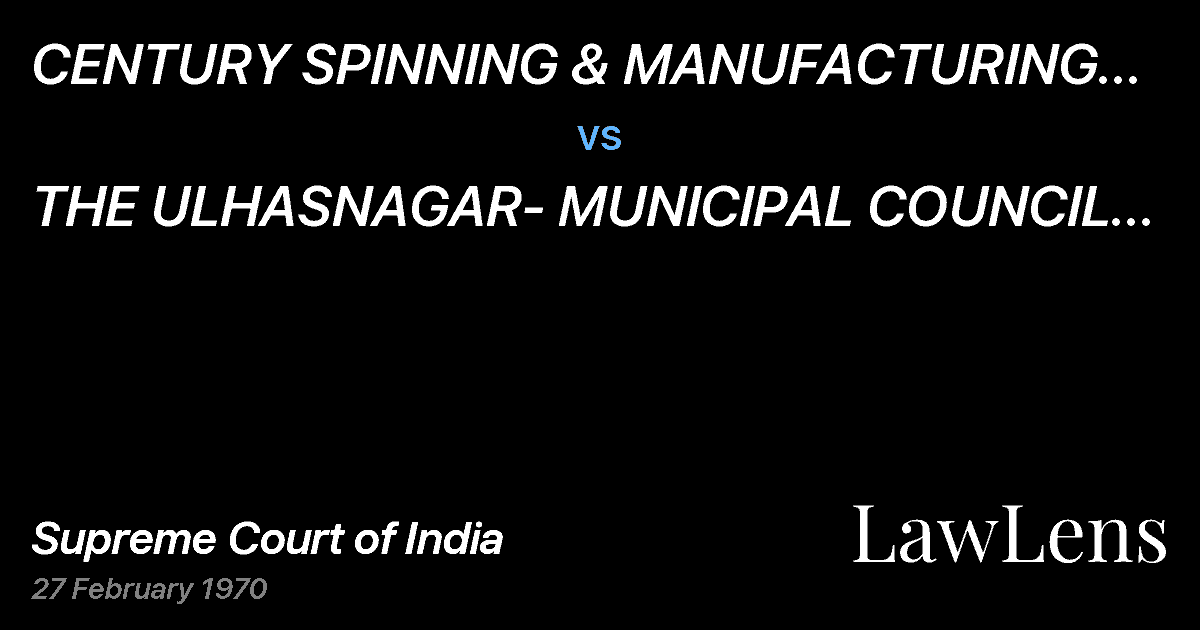 Preview image for CENTURY SPINNING &  MANUFACTURING COMPANYLTD.  AND ANR. vs. THE ULHASNAGAR- MUNICIPAL COUNCIL AND ANR.