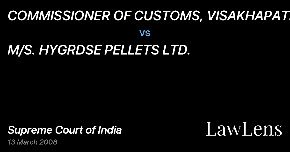 Preview image for COMMISSIONER OF CUSTOMS, VISAKHAPATNAM vs. M/S. HYGRDSE PELLETS LTD.