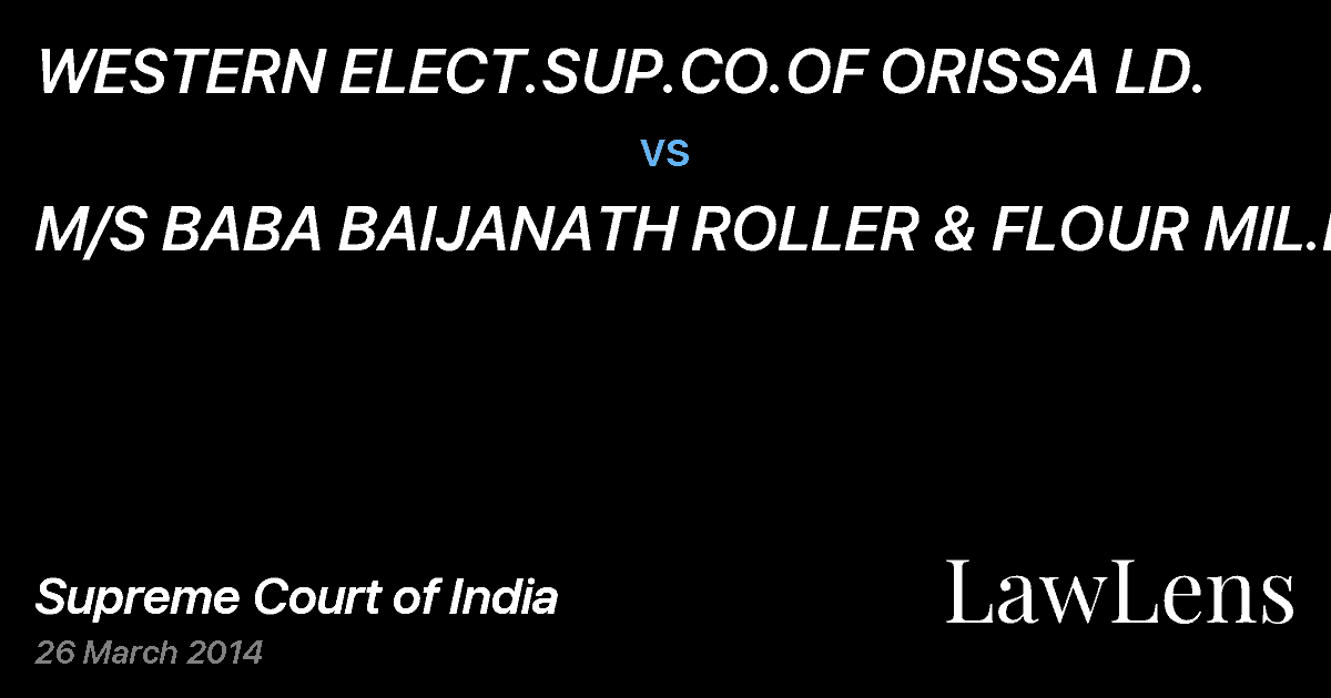 Preview image for WESTERN ELECT.SUP.CO.OF ORISSA LD. vs. M/S BABA BAIJANATH ROLLER & FLOUR MIL.LD