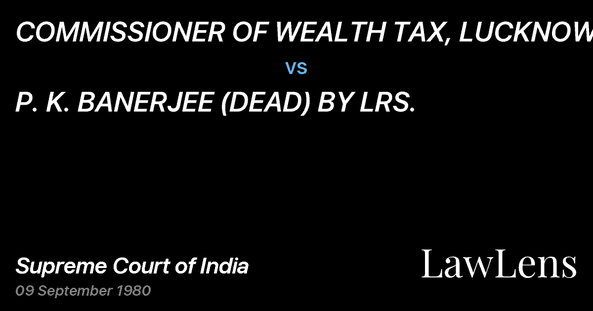 Preview image for COMMISSIONER OF WEALTH TAX, LUCKNOW vs. P. K. BANERJEE (DEAD) BY LRS.