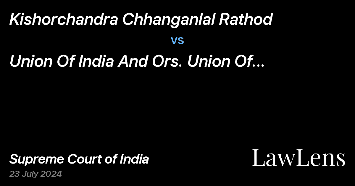 Preview image for KISHORCHANDRA CHHANGANLAL RATHOD vs. UNION OF INDIA AND ORS.  UNION OF INDIA SECRETARY