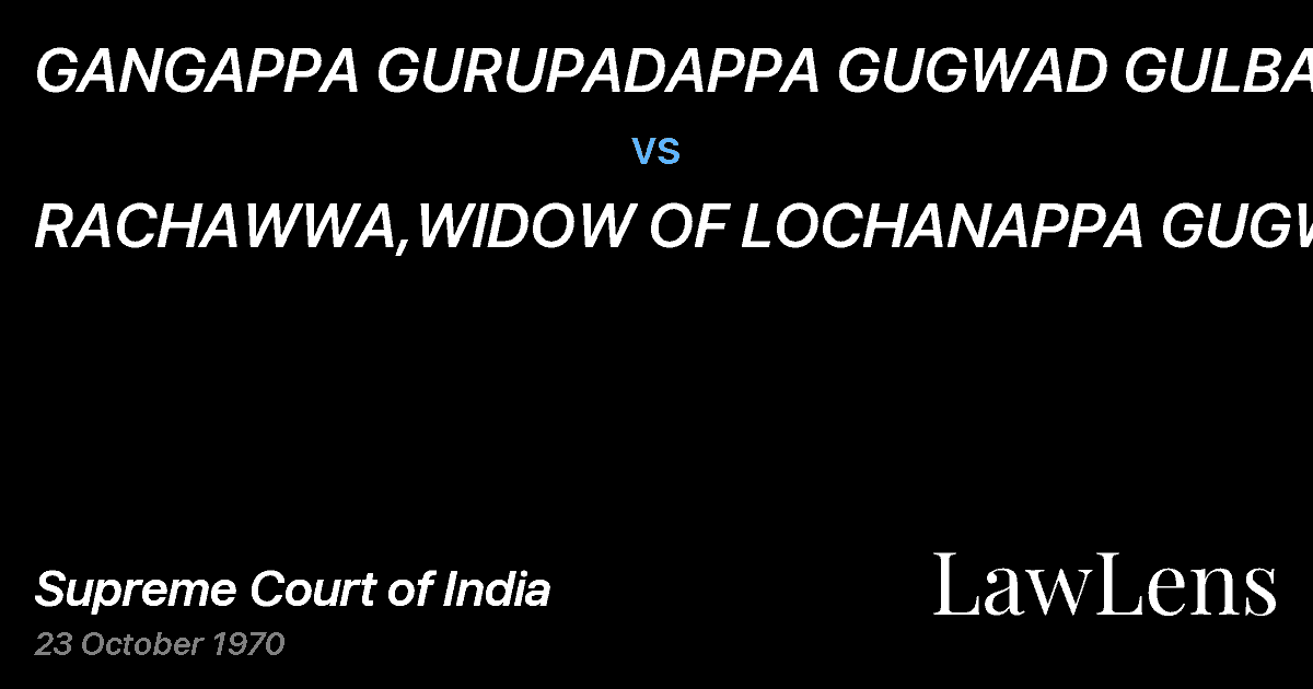 Preview image for GANGAPPA GURUPADAPPA GUGWAD GULBARGA vs. RACHAWWA,WIDOW OF LOCHANAPPA GUGWAD &ORS.