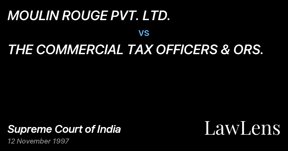 Preview image for MOULIN ROUGE PVT. LTD. vs. THE COMMERCIAL TAX OFFICERS & ORS.