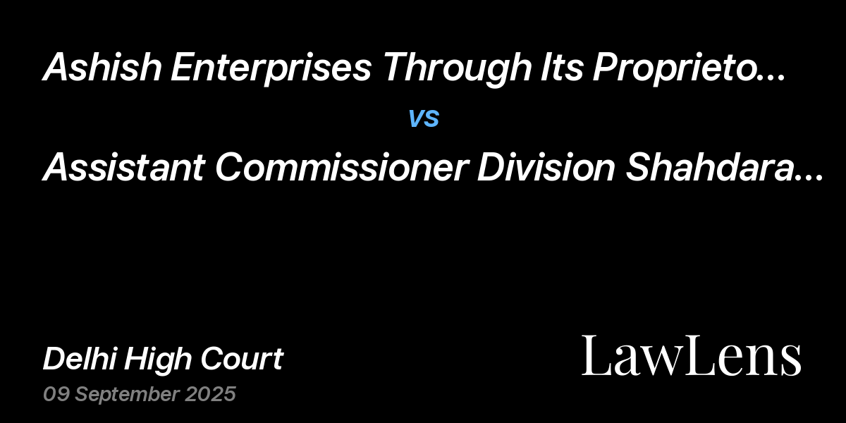 Preview image for Ashish Enterprises Through Its Proprietor Ashish Gupta vs. Assistant Commissioner Division Shahdara East Delhi Cgst & Ors.