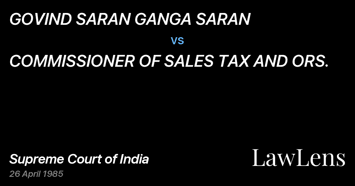 Preview image for GOVIND SARAN GANGA SARAN vs. COMMISSIONER OF SALES TAX AND ORS.