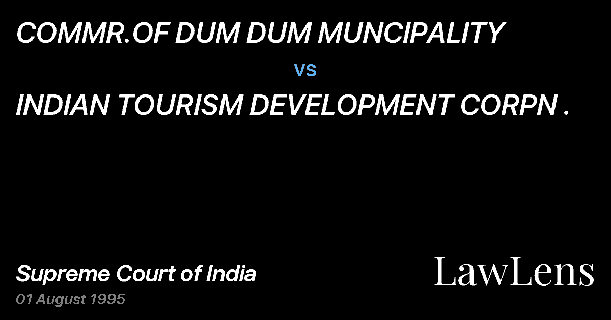 Preview image for COMMR.OF DUM DUM MUNCIPALITY vs. INDIAN TOURISM DEVELOPMENT CORPN .