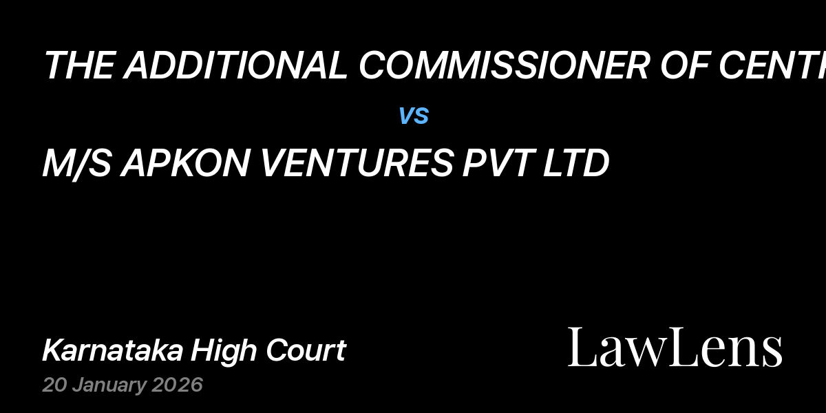 Preview image for THE ADDITIONAL COMMISSIONER OF CENTRAL TAX vs. M/S APKON VENTURES PVT LTD