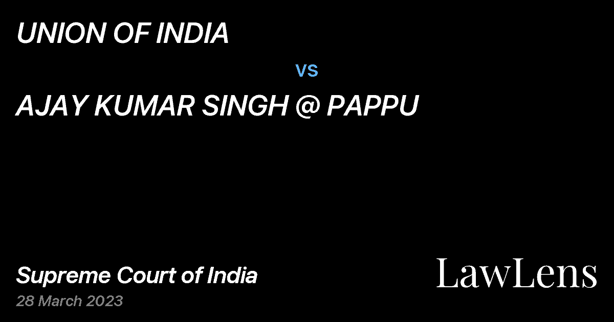Preview image for UNION OF INDIA vs. AJAY KUMAR SINGH @ PAPPU