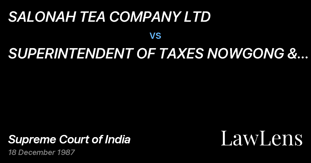 Preview image for SALONAH TEA COMPANY LTD vs. SUPERINTENDENT OF TAXES NOWGONG & ORS. ETC.