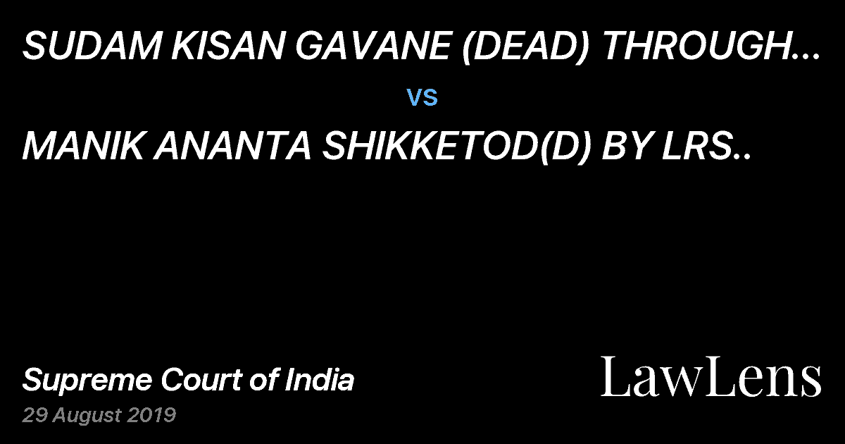 Preview image for SUDAM KISAN GAVANE  (DEAD) THROUGH LRS. AND ORS. vs. MANIK ANANTA SHIKKETOD(D) BY LRS..