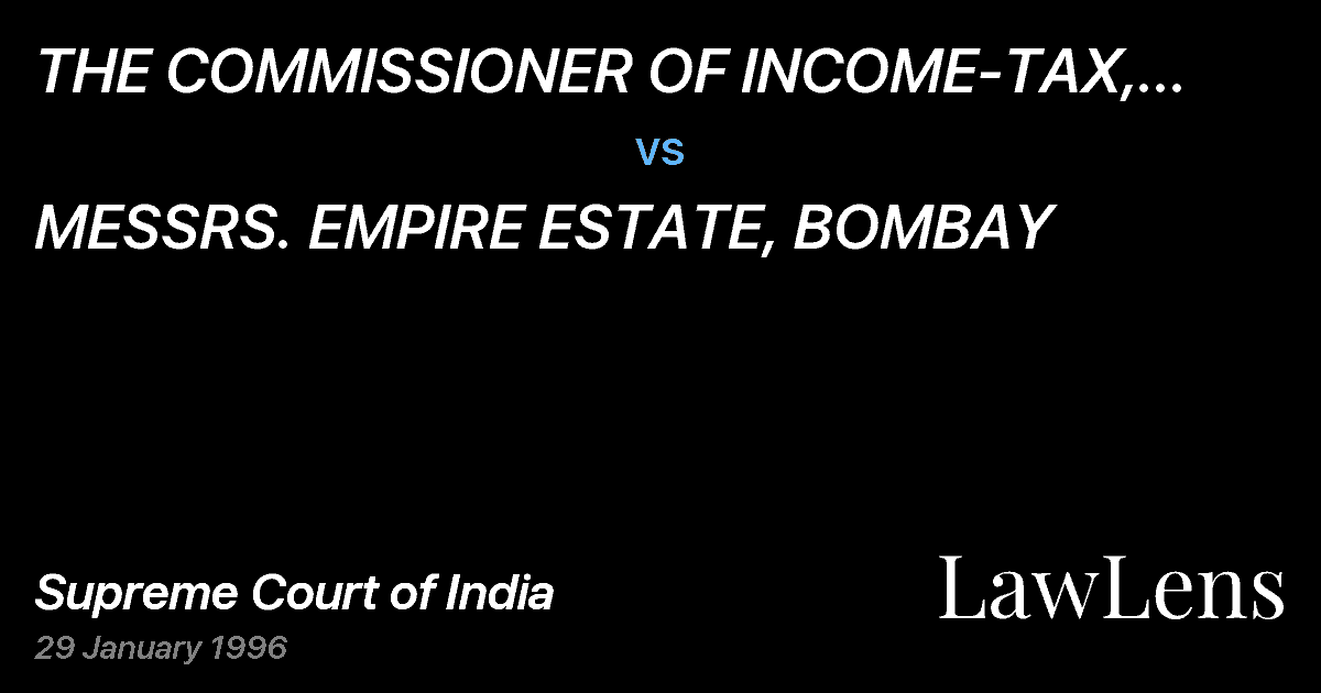 Preview image for THE COMMISSIONER OF INCOME-TAX, CENTRAL-I, BOMBAY vs. MESSRS. EMPIRE ESTATE, BOMBAY