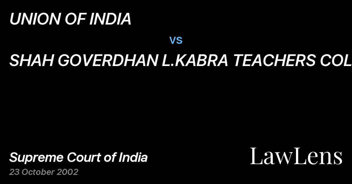 Preview image for UNION OF INDIA vs. SHAH GOVERDHAN L.KABRA TEACHERS COLLEGE