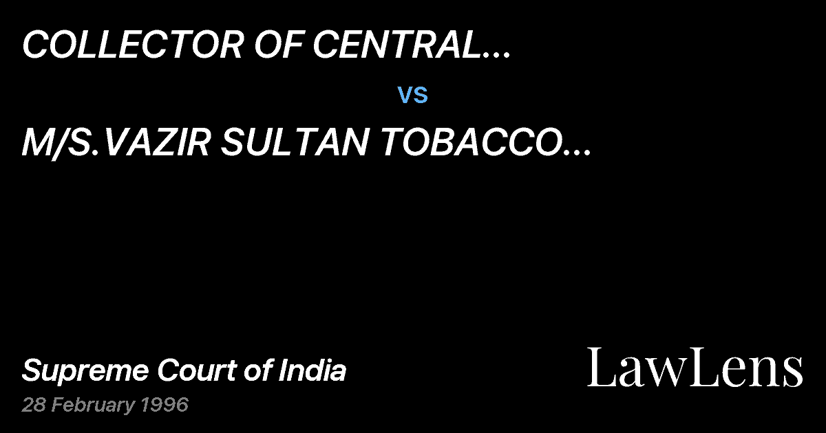 Preview image for COLLECTOR OF CENTRAL EXCISE,HYDERABAD ETC.ETC. vs. M/S.VAZIR SULTAN TOBACCO COMPANYLIMITED, HYDERABAD ETC.ETC.