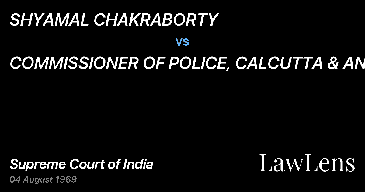 Preview image for SHYAMAL CHAKRABORTY vs. COMMISSIONER OF POLICE, CALCUTTA & ANR.