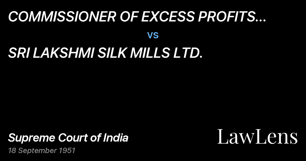 Preview image for COMMISSIONER OF EXCESS PROFITS TAX,BOMBAY CITY vs. SRI LAKSHMI SILK MILLS LTD.