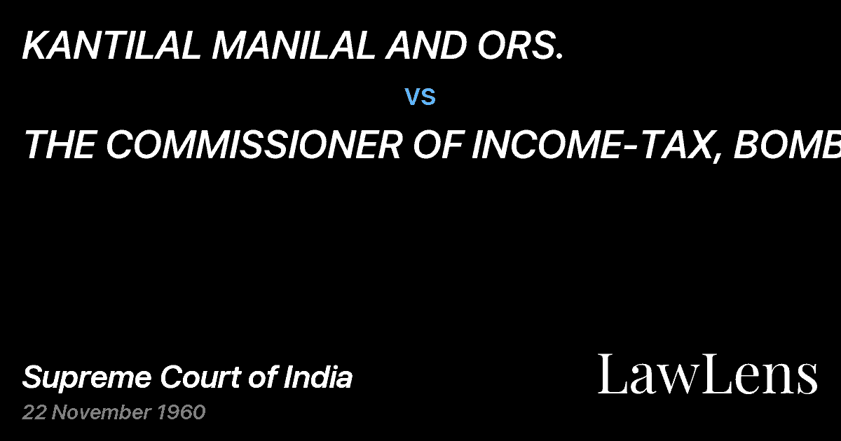Preview image for KANTILAL MANILAL AND ORS. vs. THE COMMISSIONER OF INCOME-TAX, BOMBAY