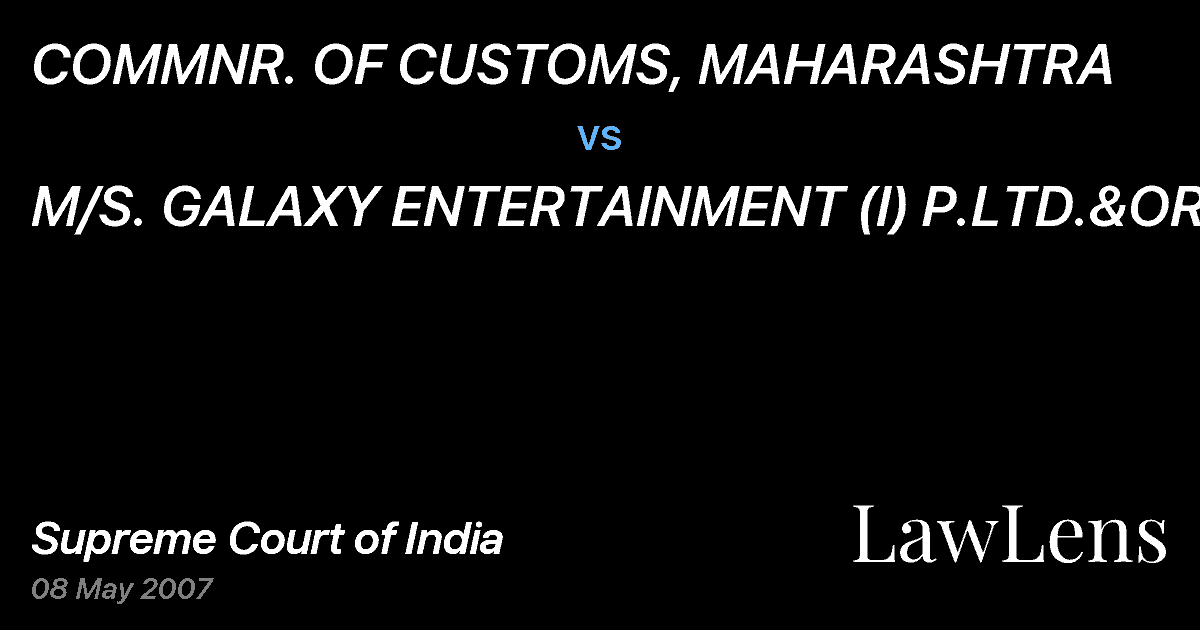 Preview image for COMMNR. OF CUSTOMS, MAHARASHTRA vs. M/S. GALAXY ENTERTAINMENT (I) P.LTD.&ORS