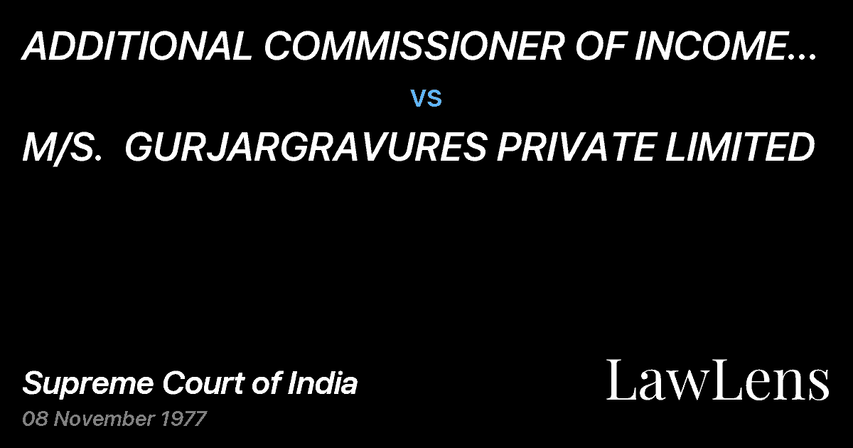 Preview image for ADDITIONAL COMMISSIONER OF INCOME TAX,GUJARAT, I, AHMEDABAD vs. M/S.  GURJARGRAVURES PRIVATE LIMITED