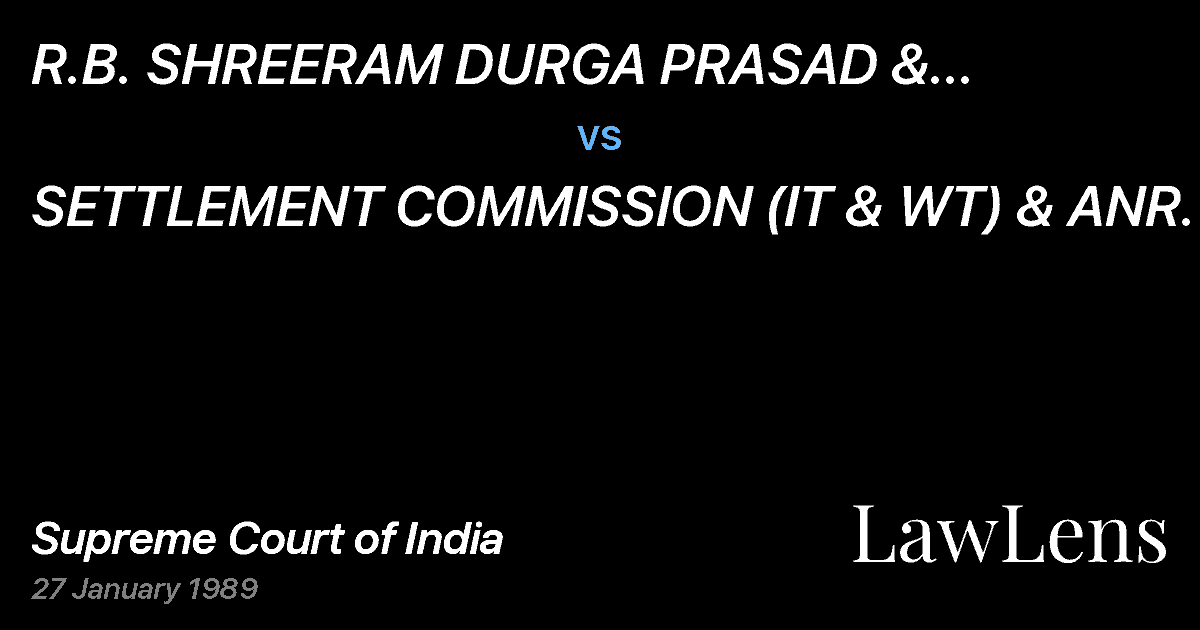 Preview image for R.B. SHREERAM DURGA PRASAD & FATEHCHANDNURSING DAS vs. SETTLEMENT COMMISSION (IT & WT) & ANR.